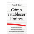 Cómo establecer límites: Protégete a ti mismo, exprésate con firmeza, recupera el control y libérate - Hardcover