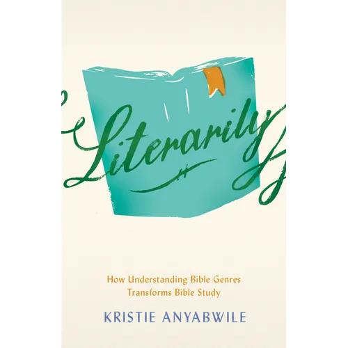 Literarily: How Understanding Bible Genres Transforms Bible Study - Paperback