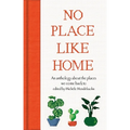 No Place Like Home: An Anthology about the Places We Come Back to - Hardcover