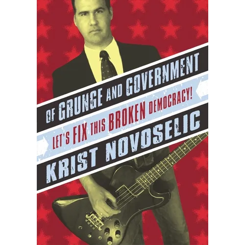 Of Grunge & Government: Let's Fix This Broken Democracy! - Paperback
