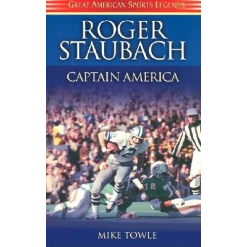 Roger Staubach: Captain America - Hardcover
