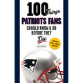 100 Things Patriots Fans Should Know & Do Before They Die - Paperback