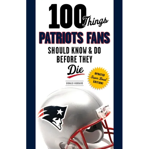 100 Things Patriots Fans Should Know & Do Before They Die - Paperback