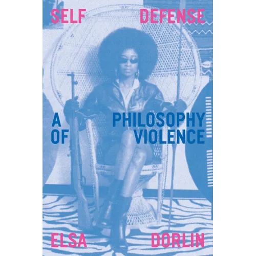 Self Defense: A Philosophy of Violence - Paperback