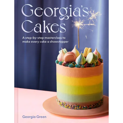 Georgia's Cakes: A Step-By-Step Masterclass to Make Every Cake a Showstopper - Hardcover