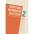 Writing Mormon History 2: Authors' Stories Behind Their Works - Hardcover