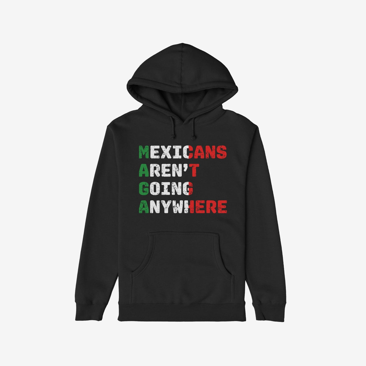 Mexicans Aren’t Going Anywhere Hoodie & Sweatshirt