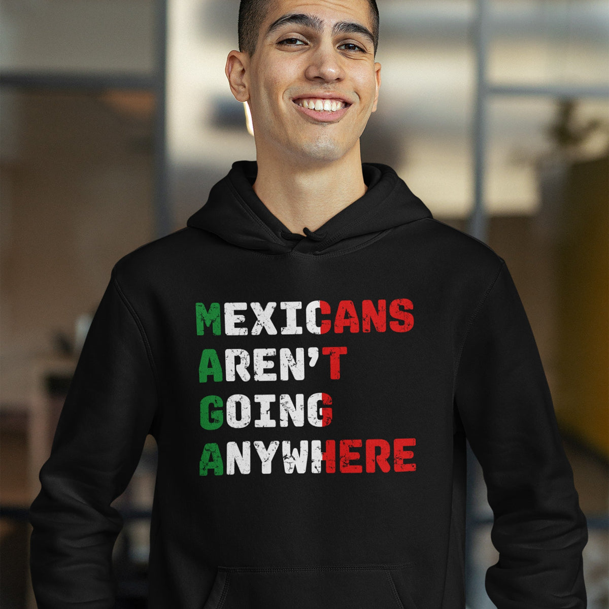 Mexicans Aren’t Going Anywhere Hoodie & Sweatshirt