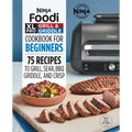 Ninja Foodi XL Pro Grill & Griddle Cookbook for Beginners: 75 Recipes to Grill, Sear, Bbq, Griddle, and Crisp - Paperback