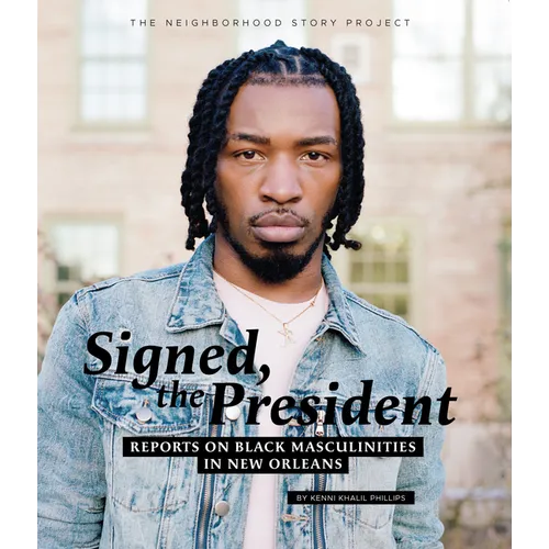Signed, the President: Reports on Black Masculinities in New Orleans - Paperback