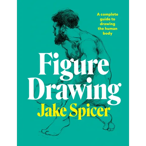 Figure Drawing: A Complete Guide to Drawing the Human Body - Paperback