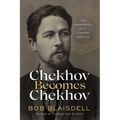 Chekhov Becomes Chekhov: The Emergence of a Literary Genius - Hardcover