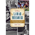 Only in Lamar, Missouri: Harry Truman, Wyatt Earp and Legendary Locals - Paperback