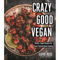 Crazy Good Vegan: Simple, Frugal Recipes for Flavor-Packed Home Cooking - Paperback