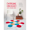 Extreme Crochet with Chunky Yarn: 8 Quick Crochet Projects for Home and Accessories - Paperback