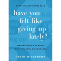 Have You Felt Like Giving Up Lately?: Finding Hope and Healing When You Feel Discouraged - Paperback