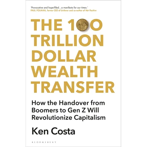 The 100 Trillion Dollar Wealth Transfer: How the Handover from Boomers to Gen Z Will Revolutionize Capitalism - Hardcover