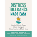 Distress Tolerance Made Easy: Dialectical Behavior Therapy Skills for Dealing with Intense Emotions in Difficult Times - Paperback