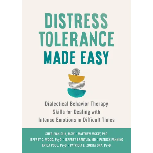 Distress Tolerance Made Easy: Dialectical Behavior Therapy Skills for Dealing with Intense Emotions in Difficult Times - Paperback