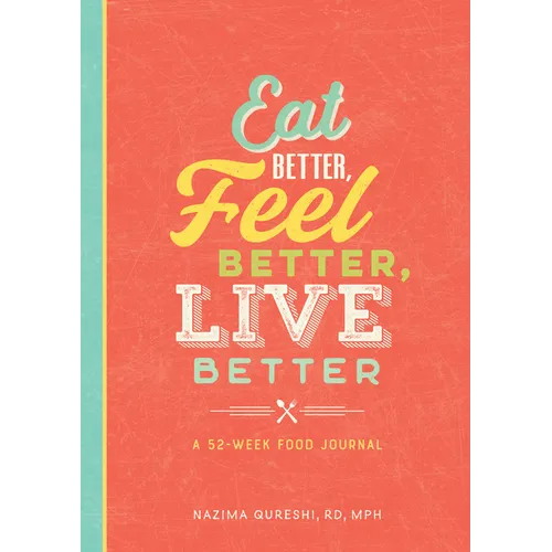Eat Better, Feel Better, Live Better: A 52-Week Food Journal - Paperback