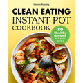 Clean Eating Instant Pot Cookbook: 80 Healthy Recipes for Busy People - Paperback