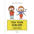 Tug Your Earlobe: A Picture Guide to Body Language - Hardcover