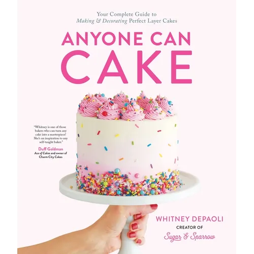 Anyone Can Cake: Your Complete Guide to Making & Decorating Perfect Layer Cakes - Paperback