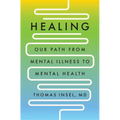 Healing: Our Path from Mental Illness to Mental Health - Hardcover