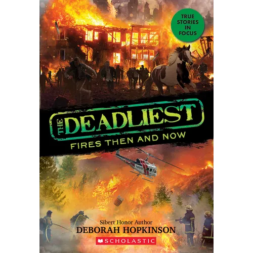 The Deadliest Fires Then and Now (the Deadliest #3, Scholastic Focus) - Paperback