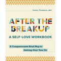 After the Breakup: A Self-Love Workbook: A Compassionate Roadmap to Getting Over Your Ex - Paperback