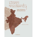 Warm Modernity: Indian Architecture Building Democracy - Paperback
