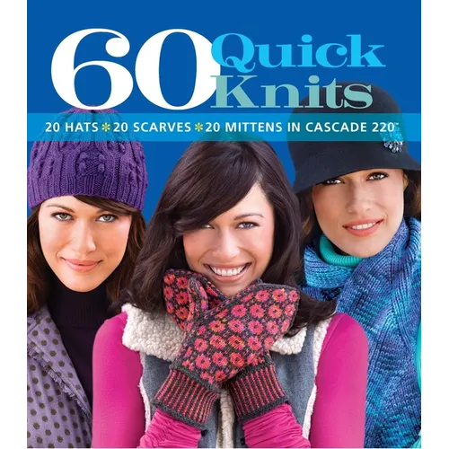 60 Quick Knits: 20 Hats*20 Scarves*20 Mittens in Cascade 220(tm) - Paperback