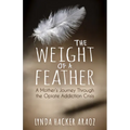 The Weight of a Feather: A Mother's Journey Through the Opiates Addiction Crisis - Paperback