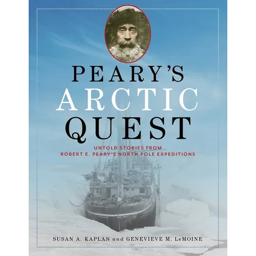 Peary's Arctic Quest: Untold Stories from Robert E. Peary's North Pole Expeditions - Paperback