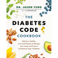 The Diabetes Code Cookbook: Delicious, Healthy, Low-Carb Recipes to Manage Your Insulin and Prevent and Reverse Type 2 Diabetes - Hardcover