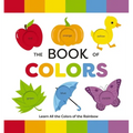 The Book of Colors: Learn All the Colors of the Rainbow - Board Book