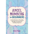 Angel Numbers for Beginners: An Introduction to Decoding Messages & Journal for Tracking Sequences - Paperback