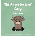 The Adventures of Oaty: A New Home - Hardcover