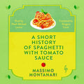 A Short History of Spaghetti with Tomato Sauce - Hardcover