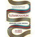 Tutankhamun: Lost for Three Thousand Years, Misunderstood for a Century - Paperback
