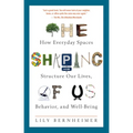The Shaping of Us: How Everyday Spaces Structure Our Lives, Behavior, and Well-Being - Paperback