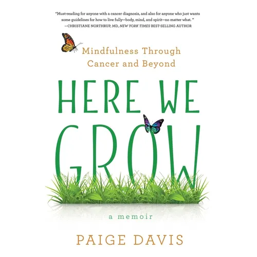 Here We Grow: Mindfulness Through Cancer and Beyond - Paperback