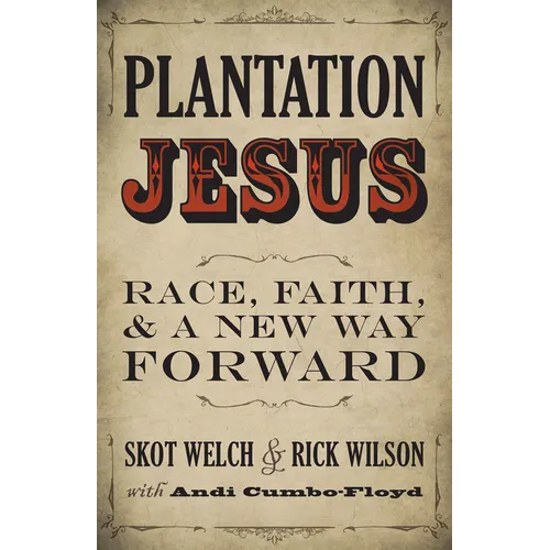Plantation Jesus: Race, Faith, and a New Way Forward - Paperback