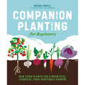 Companion Planting for Beginners: Pair Your Plants for a Bountiful, Chemical-Free Vegetable Garden - Paperback