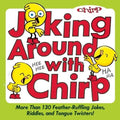 Joking Around with Chirp: More Than 130 Feather-Ruffling Jokes, Riddles, and Tongue Twisters! - Paperback