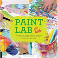 Paint Lab for Kids: 52 Creative Adventures in Painting and Mixed Media for Budding Artists of All Ages - Paperback
