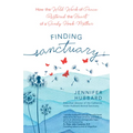 Finding Sanctuary: How the Wild Work of Peace Restored the Heart of a Sandy Hook Mother - Paperback