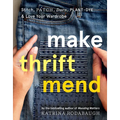 Make Thrift Mend: Stitch, Patch, Darn, Plant-Dye & Love Your Wardrobe - Hardcover