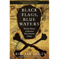 Black Flags, Blue Waters: The Epic History of America's Most Notorious Pirates - Paperback