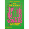 The Mexican Vegetarian Cookbook: 400 Authentic Everyday Recipes for the Home Cook - Hardcover